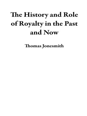 cover image of The History and Role of Royalty in the Past and Now